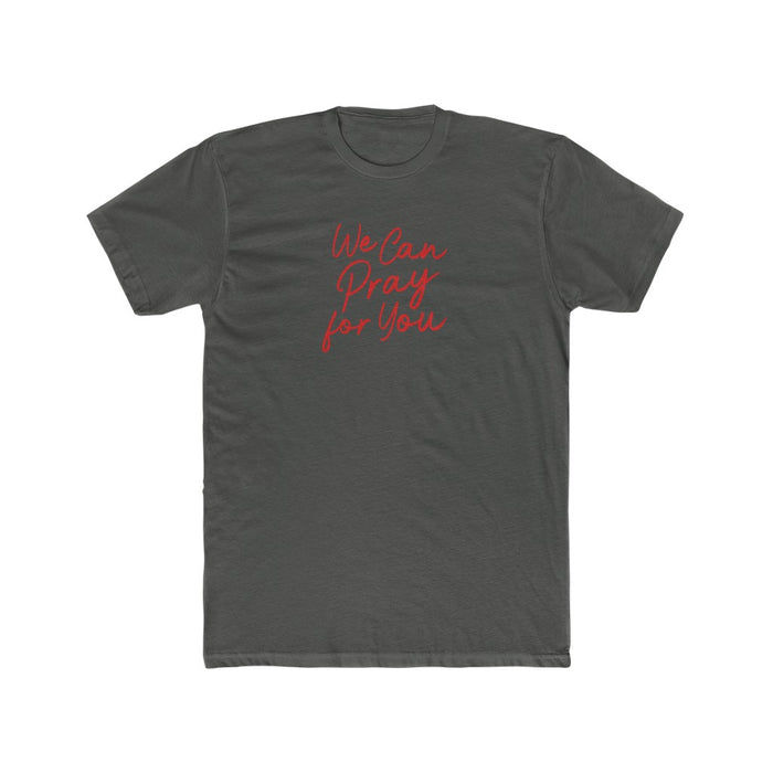 We Can Pray For You Men's Cotton Crew Tee