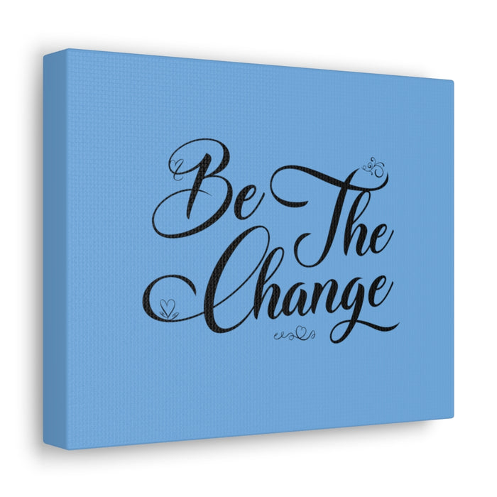 Be the Change Canvas Gallery Wraps