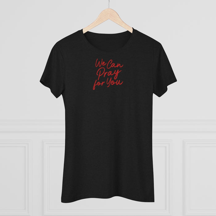 We Can Pray for You Women's Triblend Tee