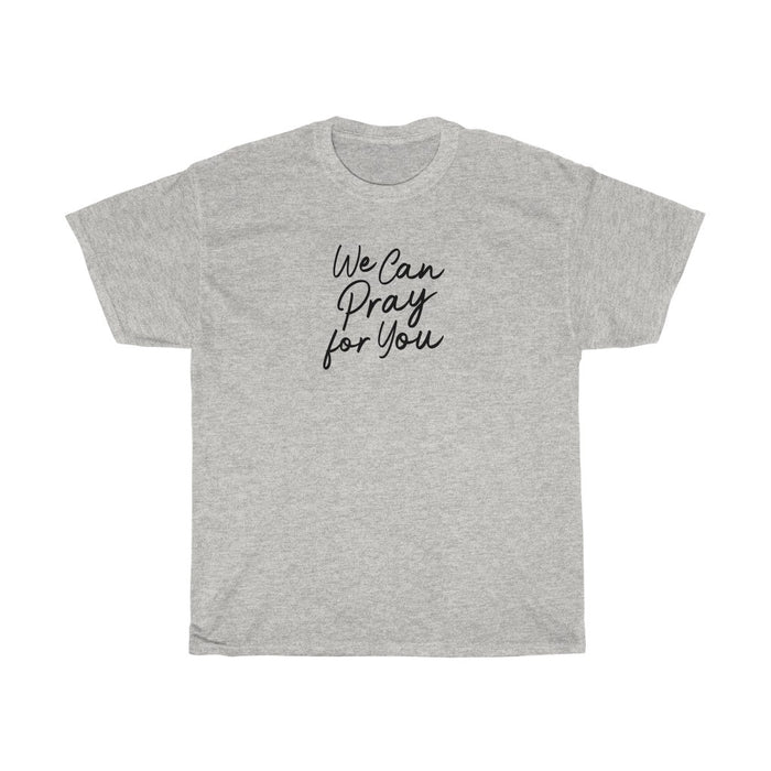 We Can Pray for You Women Unisex Heavy Cotton Tee