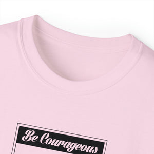 Be Courageous Women’s Ultra Cotton Tee