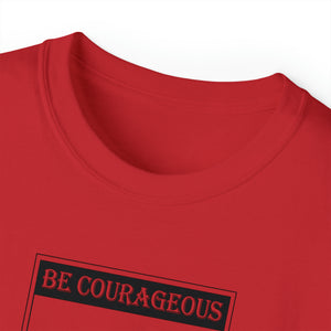 Be Courageous Men’s Unisex Ultra Cotton Tee