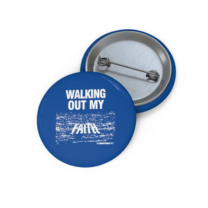 Walking Out My Faith Custom Pin Buttons