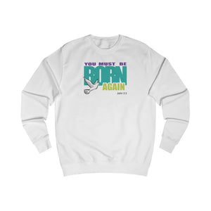 You Must Be Born Again Men's Sweatshirt