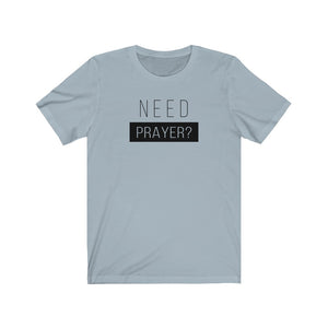 Need Prayer Men’s Unisex Jersey Short Sleeve Tee